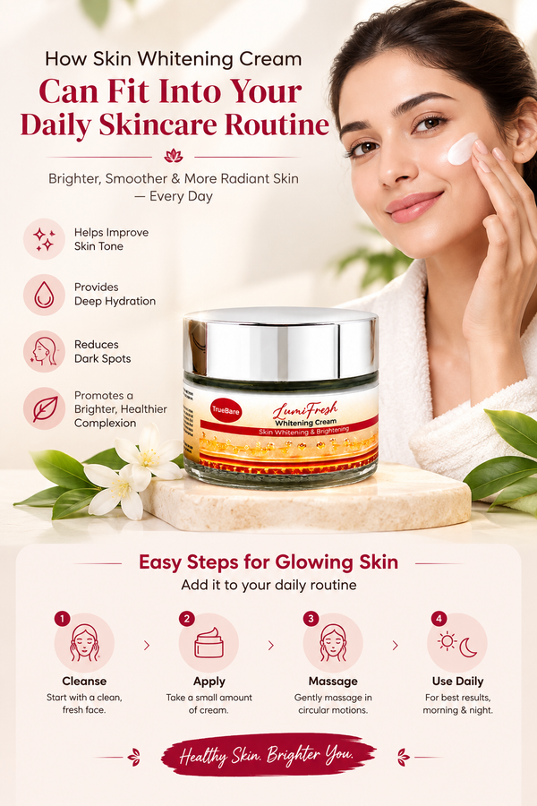How Skin Whitening Cream Can Fit Into Your Daily Skincare Routine